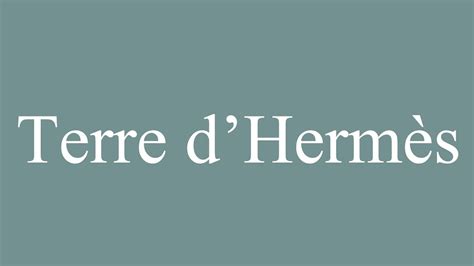 Terre D'Hermes pronunciation in French .